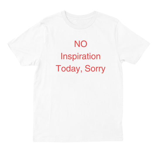 No Inspiration Today T-shirt