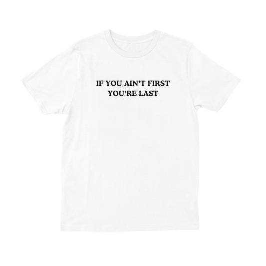 If You Ain't First You're Last T-shirt