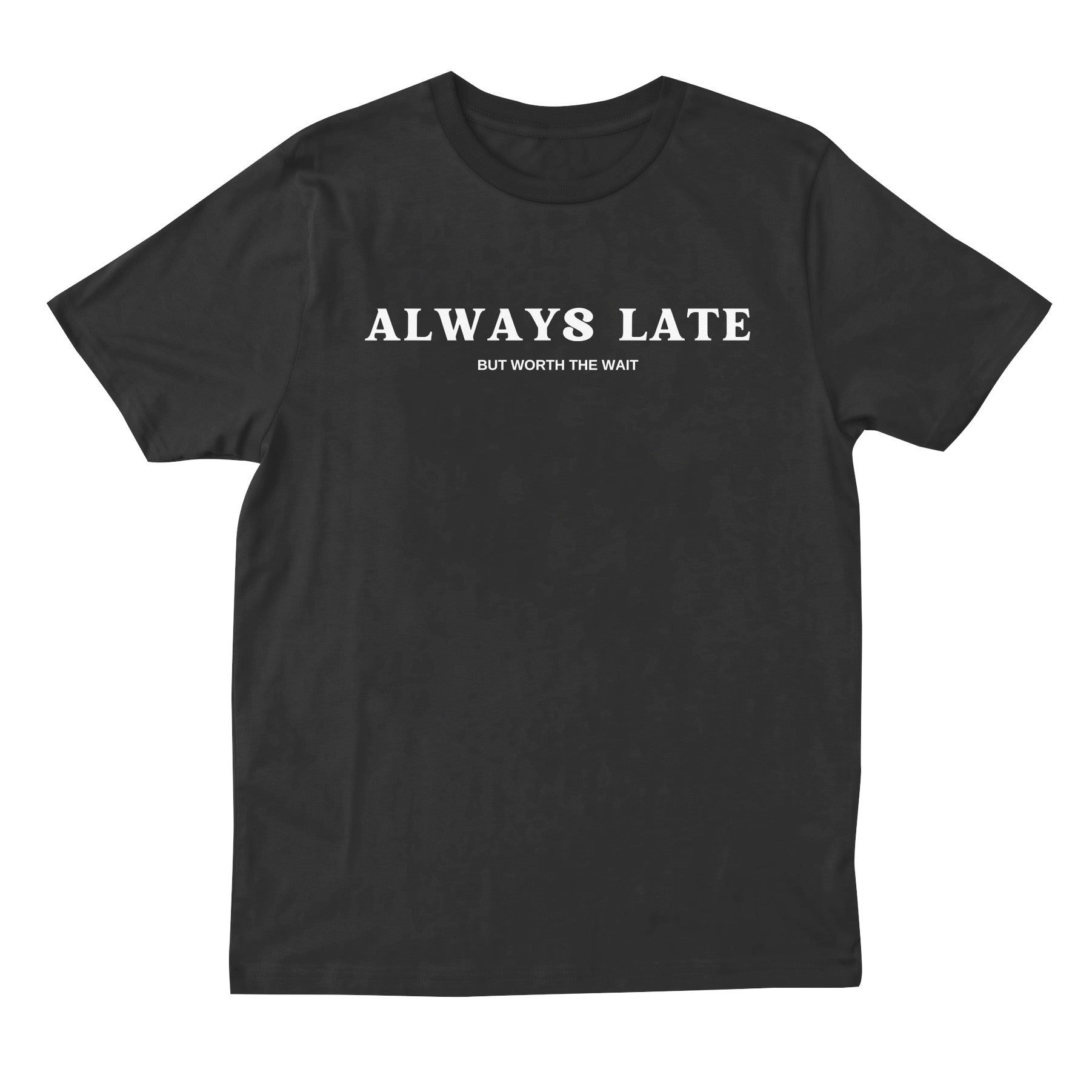 Always Late But Worth The Wait T-shirt – Provoke Store